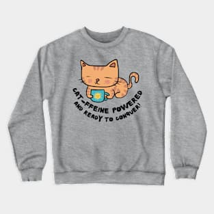 Cat-ffeine powered and ready to conquer Cat Coffee lover design Crewneck Sweatshirt